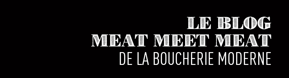 Le blog Meat meet meat de la Boucherie Moderne